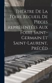 Théâtre de la Foire Recueil de Pìeces Représentées aux Foire Saint-Germain et Saint-Laurent, Précéd