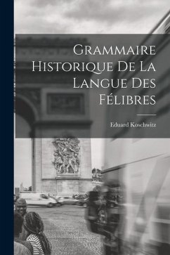 Grammaire Historique de la Langue des Félibres - Koschwitz, Eduard