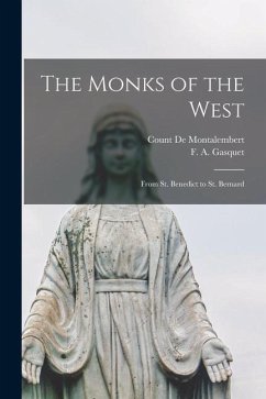 The Monks of the West: From St. Benedict to St. Bernard - Gasquet, F. A.; Montalembert, Count De