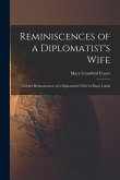 Reminiscences of a Diplomatist's Wife; Further Reminiscences of a Diplomatist's Wife in Many Lands