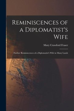 Reminiscences of a Diplomatist's Wife; Further Reminiscences of a Diplomatist's Wife in Many Lands - Fraser, Mary Crawford