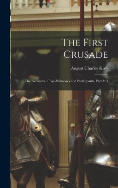 The First Crusade: The Accounts of Eye-Witnesses and Participants, Part 161 - Krey, August Charles