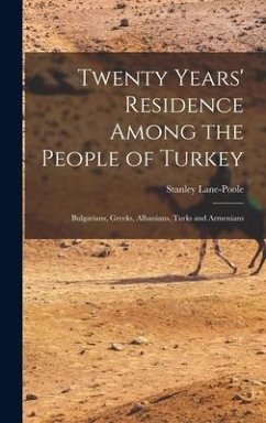 Twenty Years' Residence Among the People of Turkey: Bulgarians, Greeks, Albanians, Turks and Armenians - Lane-Poole, Stanley