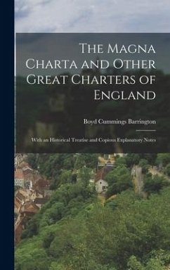 The Magna Charta and Other Great Charters of England: With an Historical Treatise and Copious Explanatory Notes - Barrington, Boyd Cummings