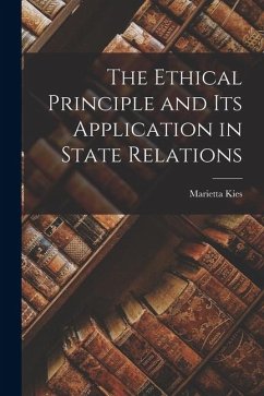 The Ethical Principle and Its Application in State Relations - Kies, Marietta