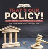 That's Our Policy! : Shaping Public Policy, Lobbyists and the US Congress   Grade 5 Social Studies   Children's Government Books (eBook, ePUB)