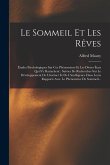 Le Sommeil Et Les Rêves: Études Psychologiques Sur Ces Phénomènes Et Les Divers États Qui S'y Rattachent: Suivies De Recherches Sur Le Développ