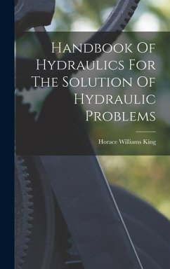 Handbook Of Hydraulics For The Solution Of Hydraulic Problems - King, Horace Williams