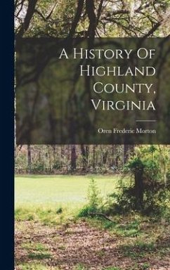 A History Of Highland County, Virginia - Morton, Oren Frederic