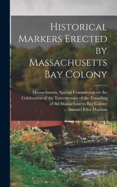 Historical Markers Erected by Massachusetts Bay Colony - Morison, Samuel Eliot