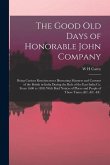 The Good old Days of Honorable John Company; Being Curious Reminiscences Illustrating Manners and Customs of the British in India During the Rule of t