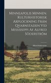 Minneapolis minnen. Kulturhistorisk axplockning frän qvarnstaden vid Mississippi af Alfred Söderström
