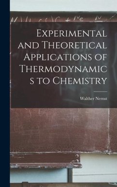 Experimental and Theoretical Applications of Thermodynamics to Chemistry - Nernst, Walther