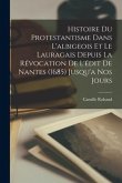 Histoire Du Protestantisme Dans L'albigeois Et Le Lauragais Depuis La Révocation De L'édit De Nantes (1685) Jusqu'a Nos Jours
