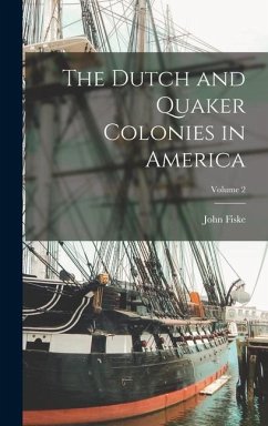 The Dutch and Quaker Colonies in America; Volume 2 - Fiske, John