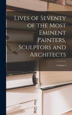 Lives of Seventy of the Most Eminent Painters, Sculptors and Architects; Volume 3 - Anonymous