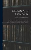Crown and Company: The Historical Records of the 2Nd Batt. Royal Dublin Fusiliers, Formerly the 1St Bombay European Regiment