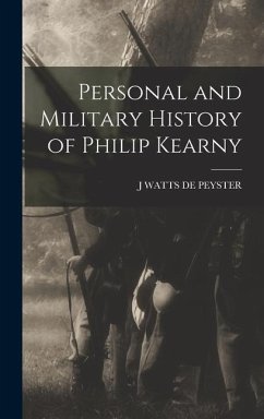 Personal and Military History of Philip Kearny - de Peyster, J Watts