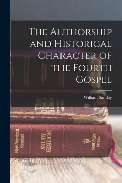 The Authorship and Historical Character of the Fourth Gospel - Sanday, William