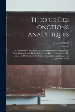 Theorie des fonctions analytiques: Contenant les principes du calcul differentiel, degages de toute consideration d'infiniment petits ou d'evanouissan - Lagrange, J. L.