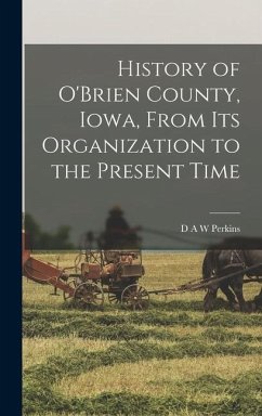 History of O'Brien County, Iowa, From its Organization to the Present Time - Perkins, D. A. W.