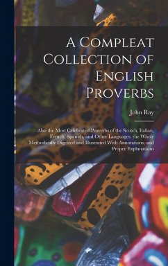 Cover A Compleat Collection of English Proverbs: Also the Most Celebrated Proverbs of the Scotch, Italian, French, Spanish, and Other Languages. the Whole M