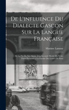 De L'influence Du Dialecte Gascon Sur La Langue Française - Lanusse, Maxime