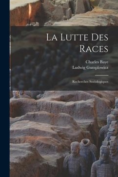 La Lutte Des Races: Recherches Sociologiques - Gumplowicz, Ludwig; Baye, Charles