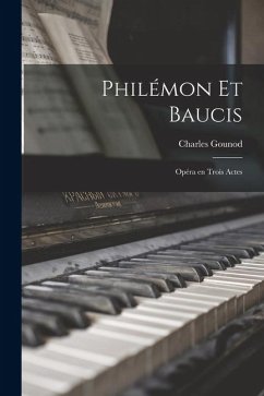 Philémon et Baucis; opéra en trois actes - Gounod, Charles Philémon et Baucis; opéra en trois actes - Gounod, Charles