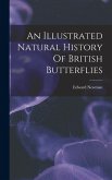 An Illustrated Natural History Of British Butterflies An Illustrated Natural History Of British Butterflies