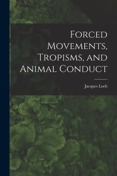 Forced Movements, Tropisms, and Animal Conduct - Loeb, Jacques