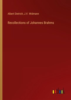 Recollections of Johannes Brahms - Dietrich, Albert; Widmann, J. V.