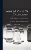 Wines & Vines Of California: Or, A Treatise On The Ethics Of Wine Drinking