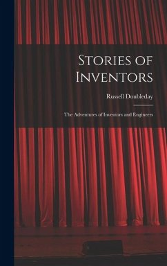Stories of Inventors: The Adventures of Inventors and Engineers - Doubleday, Russell
