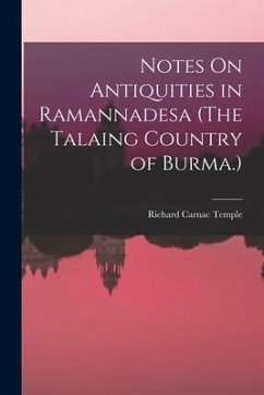 Notes On Antiquities in Ramannadesa (The Talaing Country of Burma.) - Temple, Richard Carnac