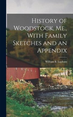 History of Woodstock, Me., With Family Sketches and an Appendix - Lapham, William B.
