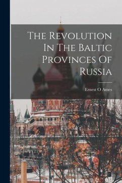 The Revolution In The Baltic Provinces Of Russia - O, Ames Ernest