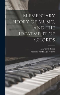 Elementary Theory of Music, and the Treatment of Chords - Wüerst, Richard Ferdinand; Butler, Maynard