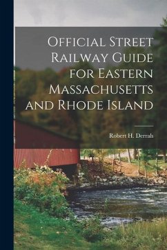Official Street Railway Guide for Eastern Massachusetts and Rhode Island - Derrah, Robert H.