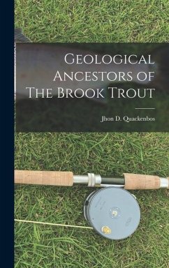 Geological Ancestors of The Brook Trout - Quackenbos, Jhon D.