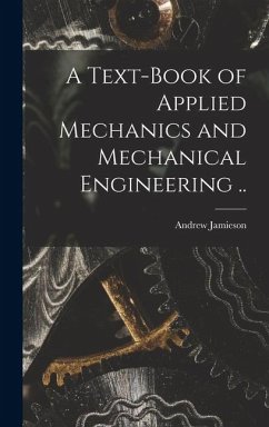 A Text-book of Applied Mechanics and Mechanical Engineering .. - Jamieson, Andrew