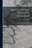 Travels in the Wilds of Ecuador: And the Exploration of the Putumayo River