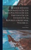 Ligeros Apuntes Biograficos De Los Jefes Politicos De Los Partidos En Los Estados De La Republica Mexicana, Volume 2...
