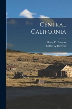 Central California - Barrows, Henry D.; Ingersoll, Luther A.