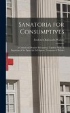 Sanatoria for Consumptives: A Critical and Detailed Description, Together With an Exposition of the Open-Air Or Hygienic Treatment of Phthisis