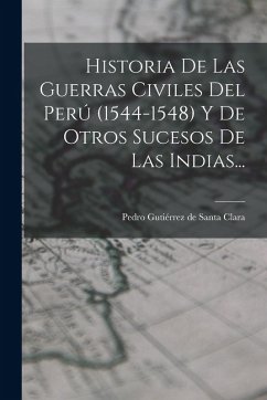 Cover Historia De Las Guerras Civiles Del Perú (1544-1548) Y De Otros Sucesos De Las Indias...