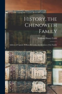 History, the Chenoweth Family: Address of Captain William H. Cobb, 8th Reunion of the Family - Henry, Cobb William