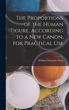 The Proportions of the Human Figure, According to a New Canon, for Practical Use - Story, William Wetmore