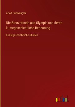 Die Bronzefunde aus Olympia und deren kunstgeschichtliche Bedeutung - Furtwängler, Adolf