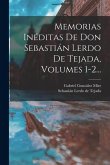 Memorias Inéditas De Don Sebastián Lerdo De Tejada, Volumes 1-2... Memorias Inéditas De Don Sebastián Lerdo De Tejada, Volumes 1-2...